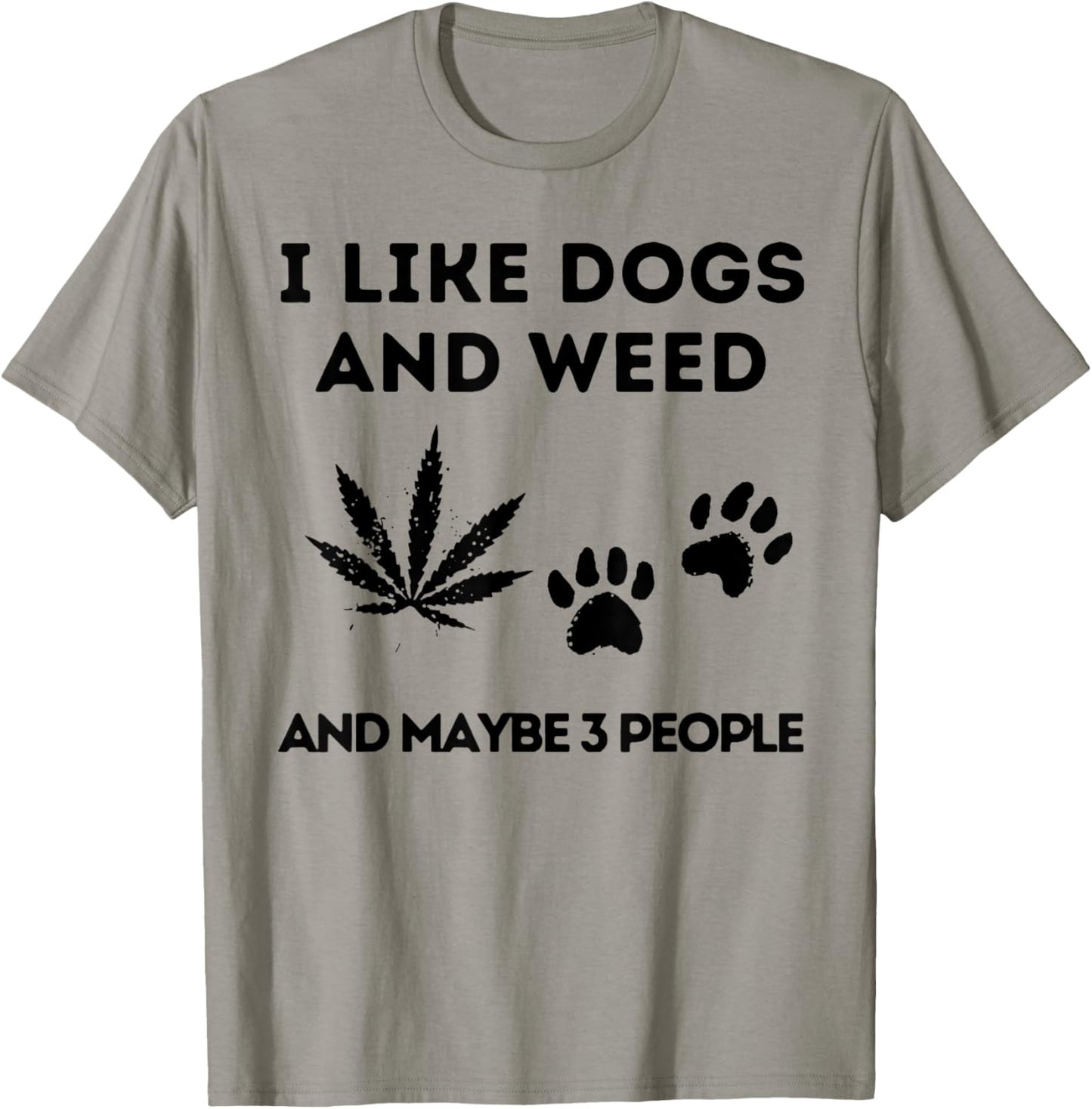 I Like Dogs And Weed And Maybe 3 People T-Shirt - T-Shirt | Sand