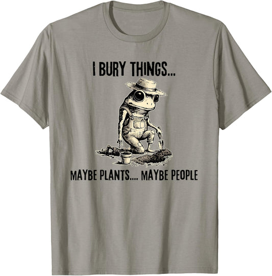 I Bury Things Maybe Plants Maybe People Funny Frog T-Shirt - T-Shirt | Sand