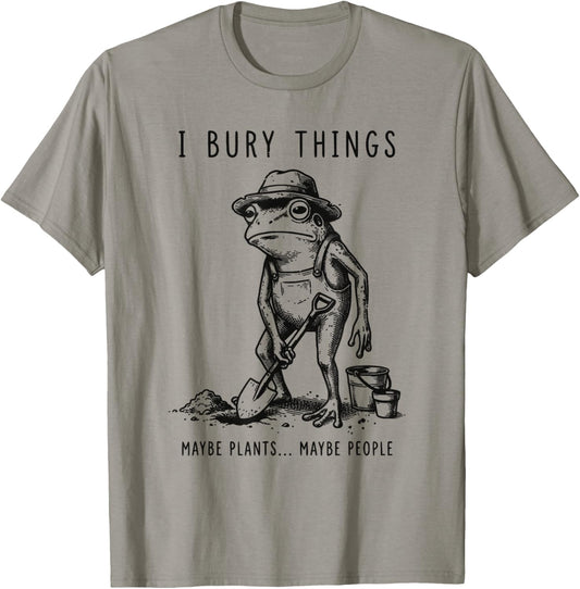 Frog Gardener I Bury Things Maybe Plants Maybe People Funny T-Shirt - T-Shirt | Sand