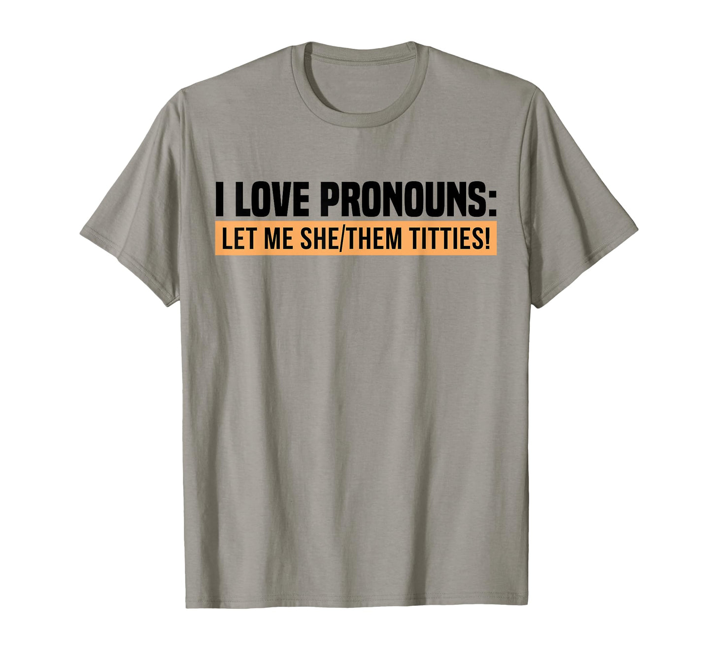 I Love Pronouns Let Me She Them Tittie T-Shirt