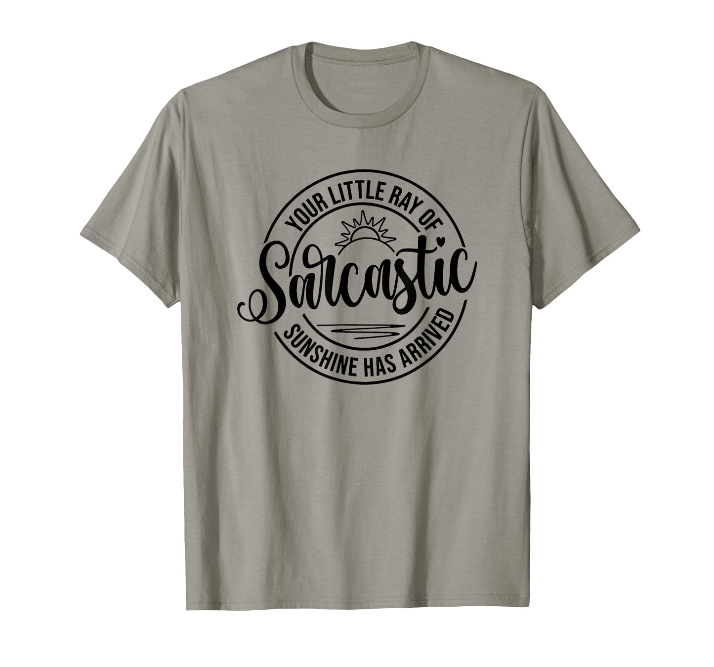 Your Little Ray Of Sarcastic Sunshine Has Arrived, Sarcastic T-Shirt for Men Women