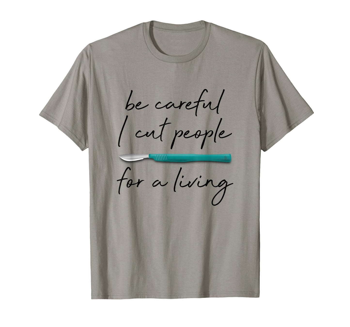 Be Careful I Cut People For A Living Funny Surgeon Surgery T-Shirt
