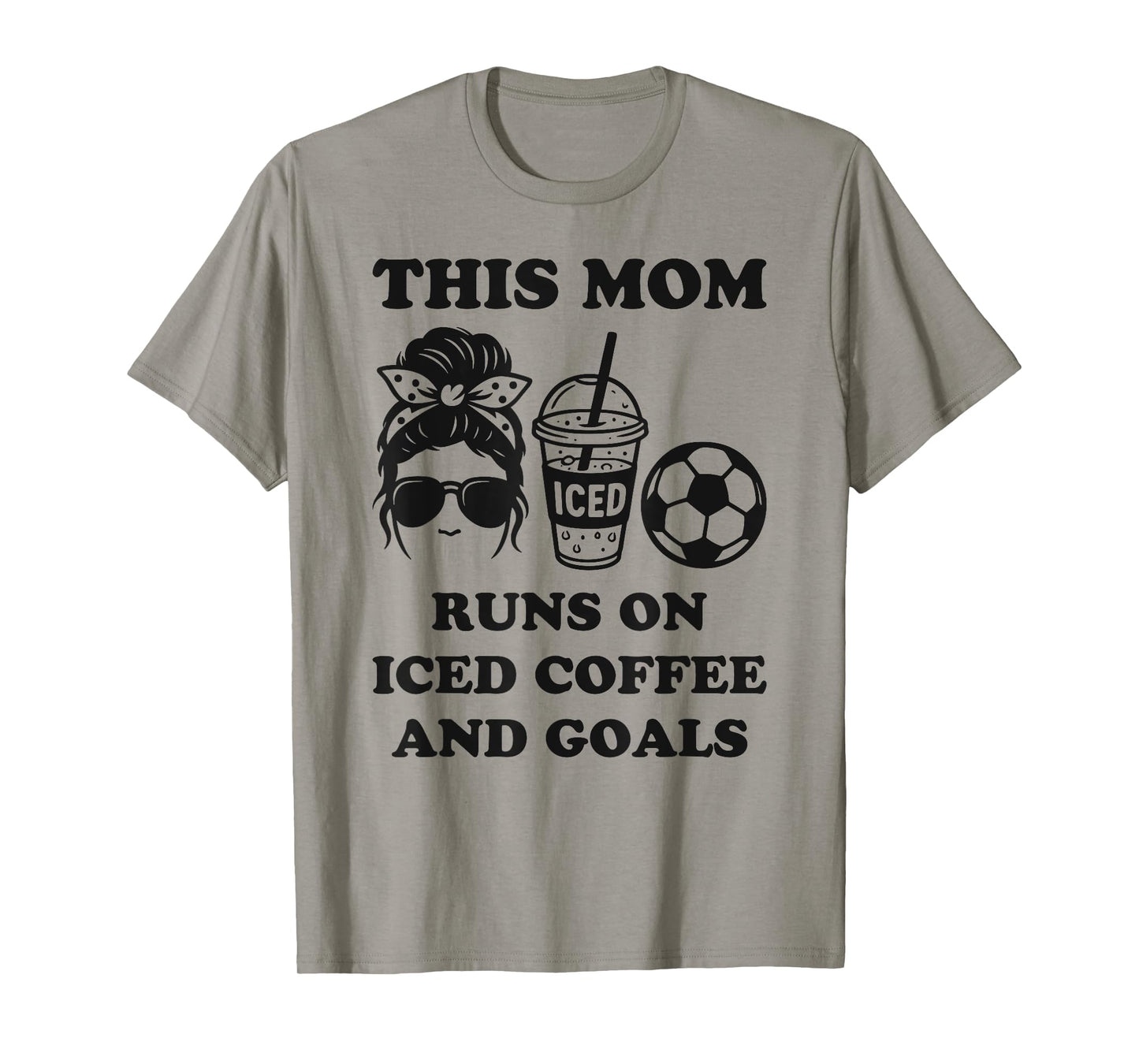 This Mom Runs On Iced Coffee and Goals Soccer Mom T-Shirt