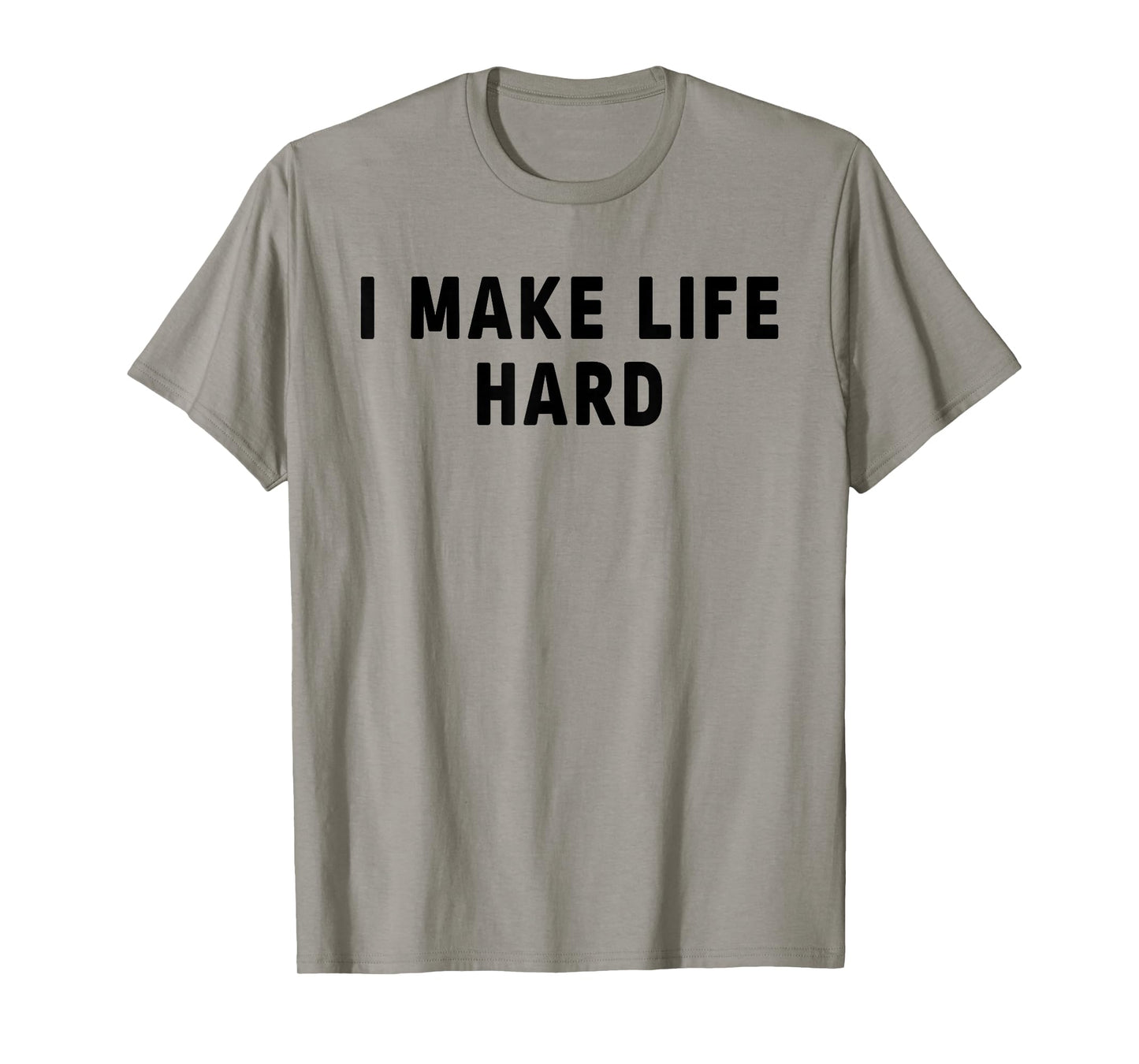 I Make Life Hard I'm Life Funny Couple Matching Saying Quote T-Shirt