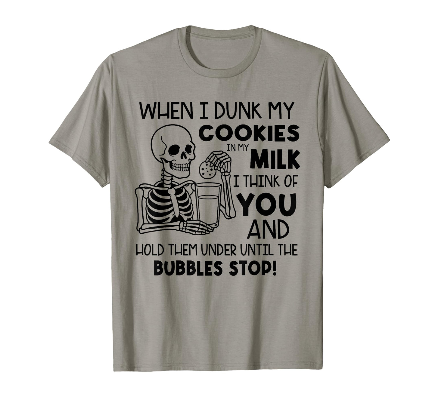 When I Dunk My Cookies in My Milk I Think of You T-Shirt