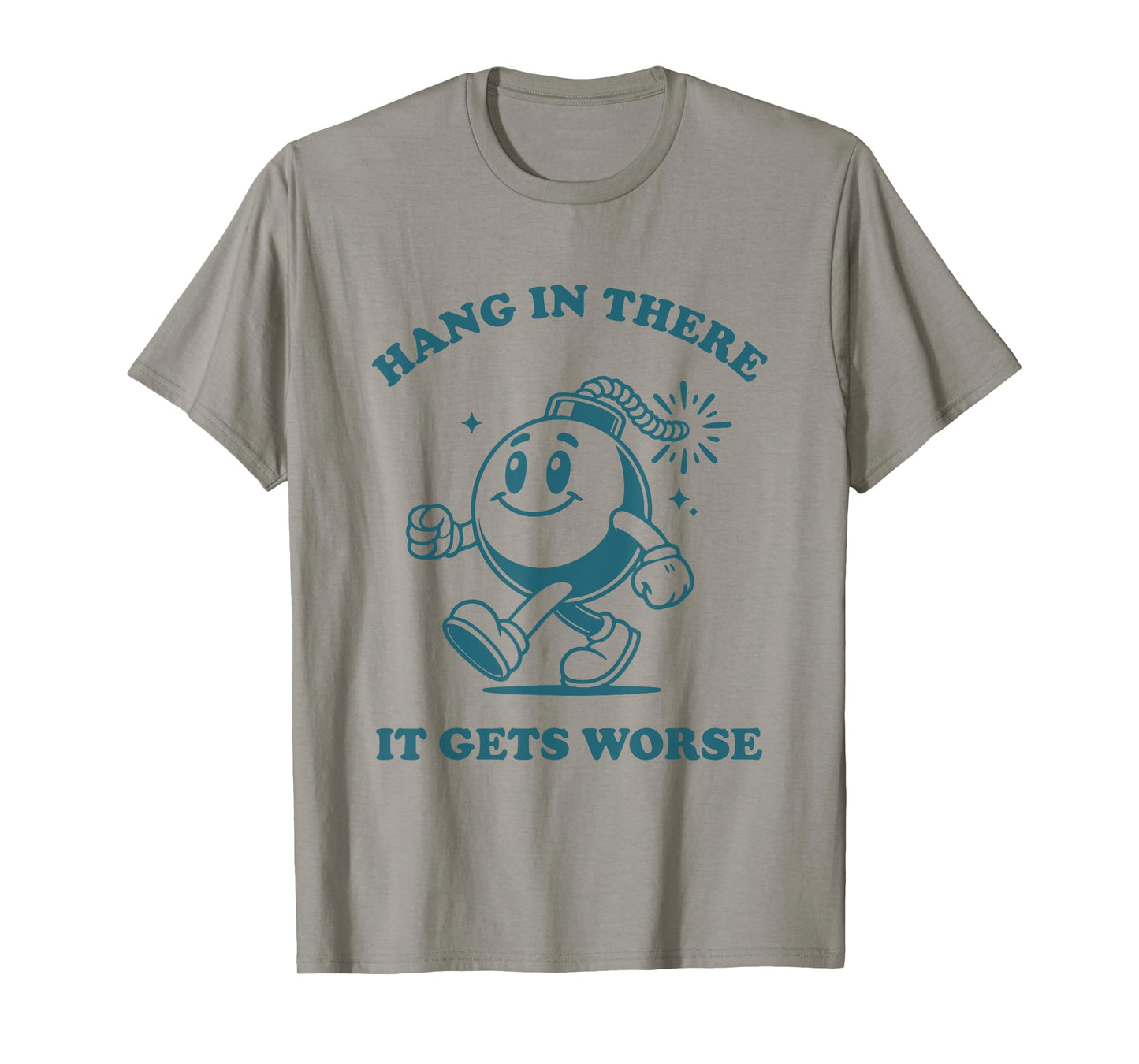 Hang in There It Gets Worse Sarcastic Existential Dread T-Shirt
