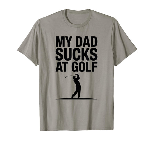 My Dad Sucks at Golf Funny Dad Humor Golf Lover T-Shirt