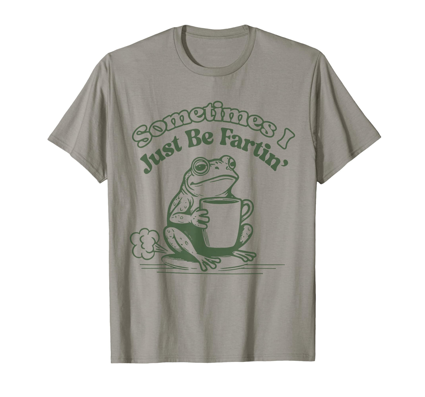 Sometimes I Just Be Fartin' Frog Humor Men Woman T-Shirt
