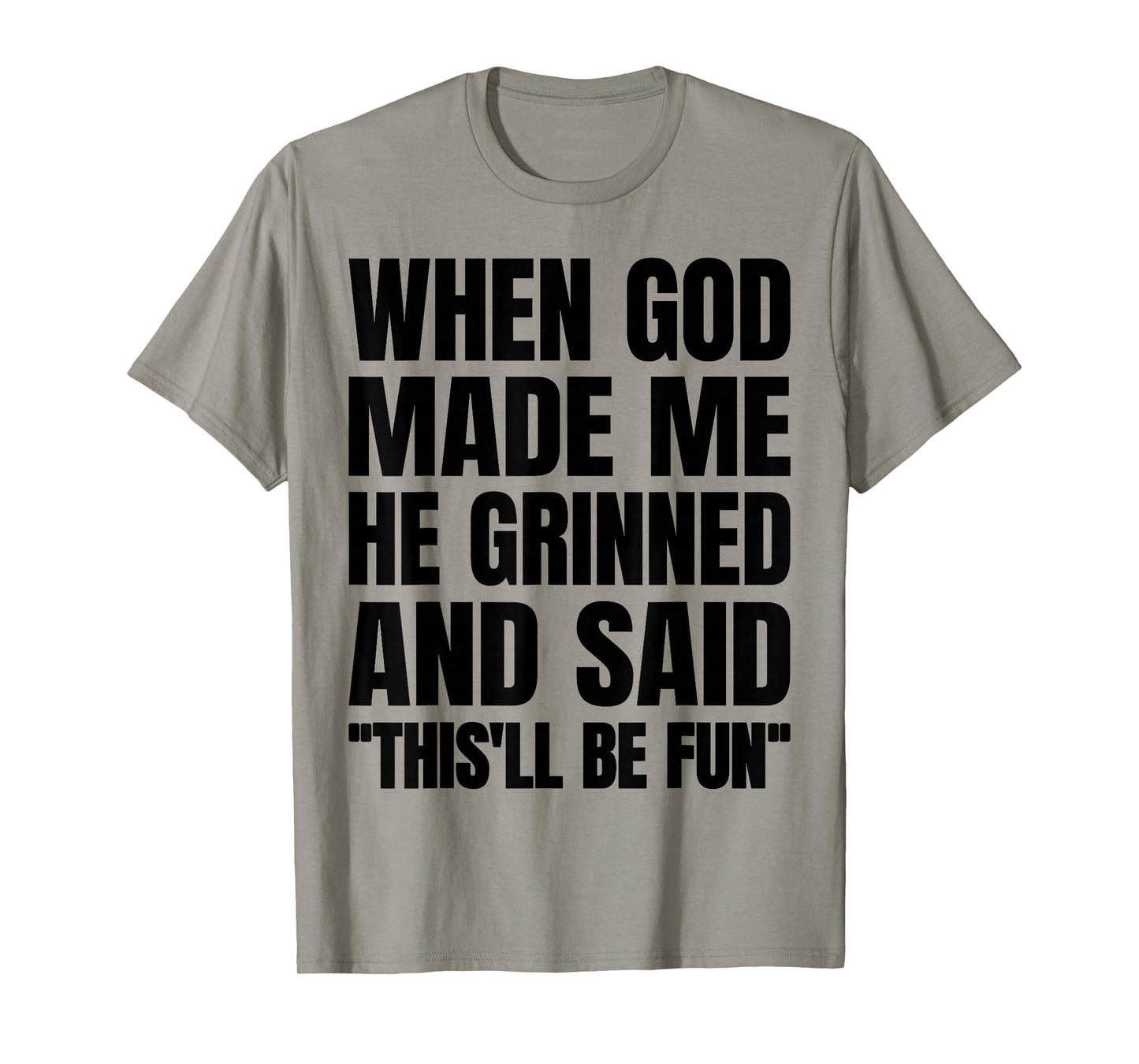 When God Made Me He Grinned and Said This'll Be Fun T-Shirt