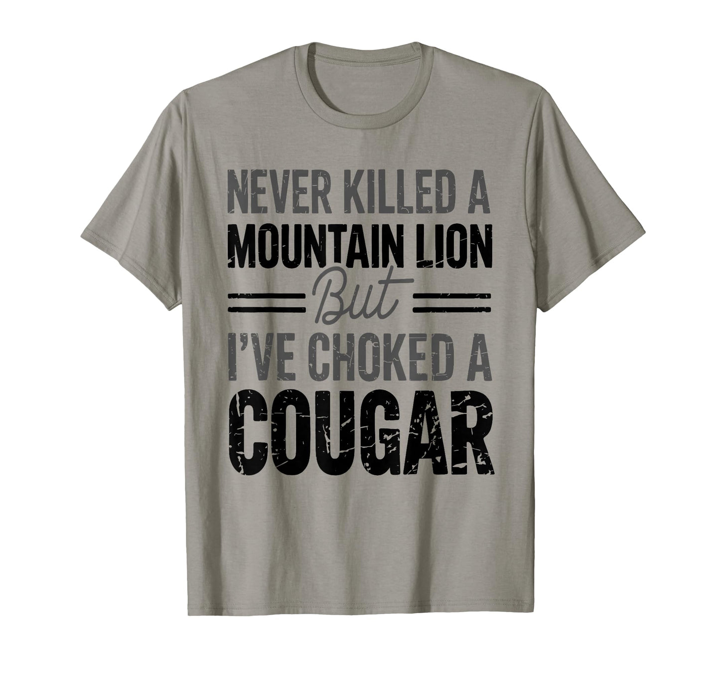 Never Killed A Mountain Lion But I've Choked A Cougar Funny T-Shirt