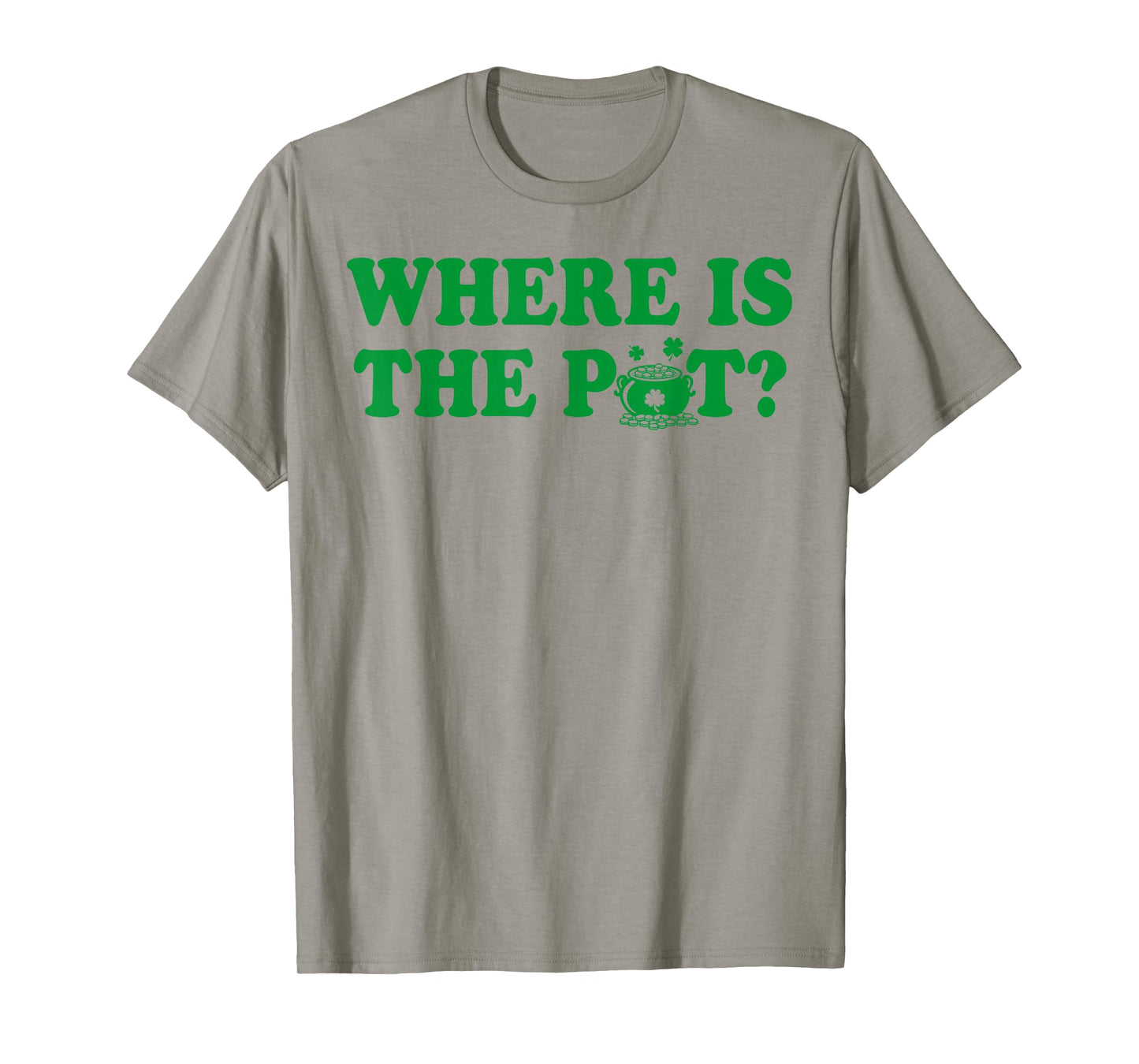 Where is The Pot Gold Shamrock St Patricks Day Lucky Clover T-Shirt