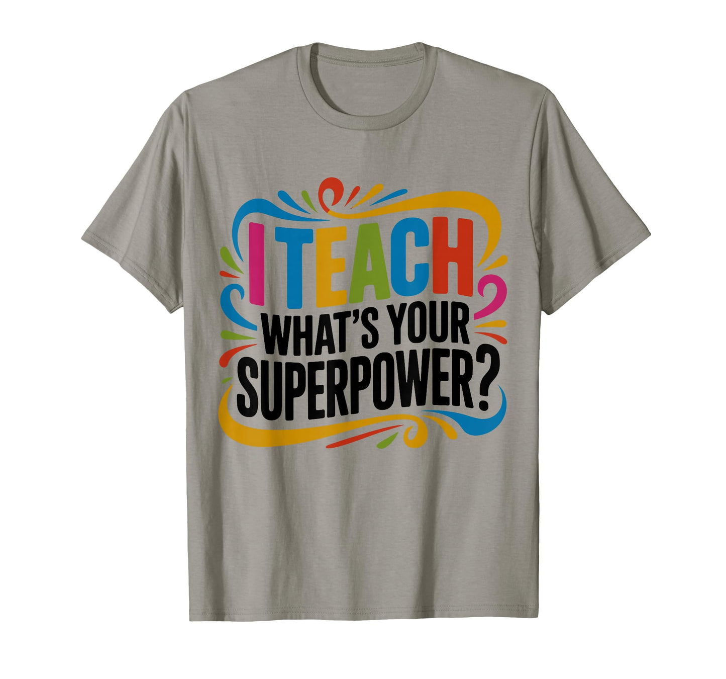 I Teach What's Your Superpower Teacher Superhero T-Shirt