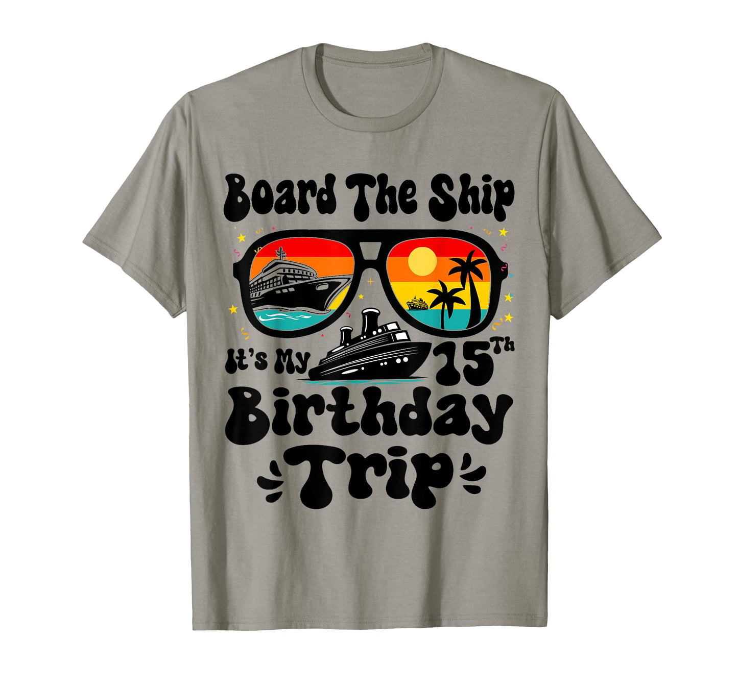 Board The Ship It's My 15th Birthday 15 Years Old Cruise T-Shirt