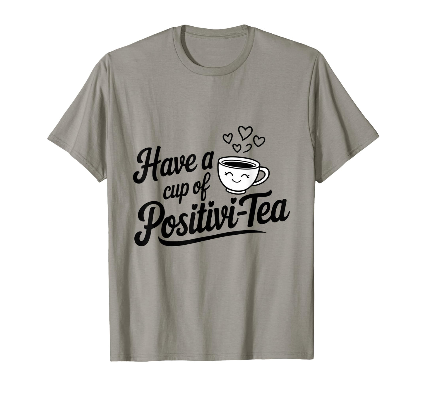have a cup of positivi-tea positivity tea pun inspirational T-Shirt