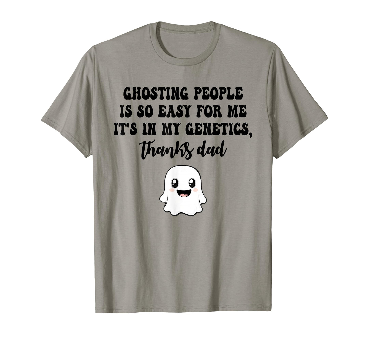 Ghosting People is so Easy for me It's in My Genetics Thanks T-Shirt
