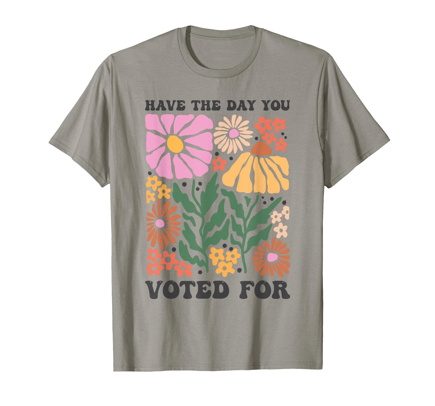Have The Day You Voted For An Election and Political Humor T-Shirt
