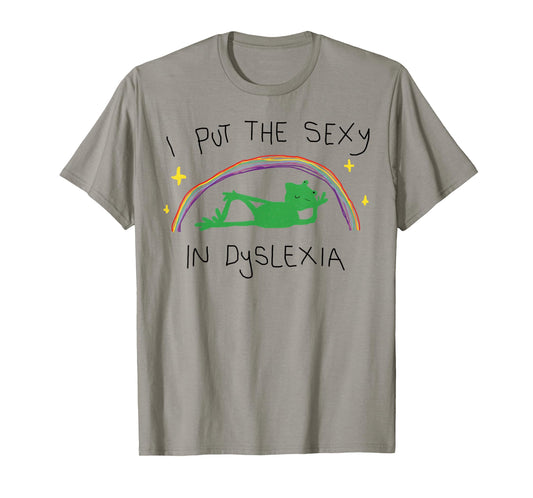 I Put The Sexy in Dyslexia T-Shirt