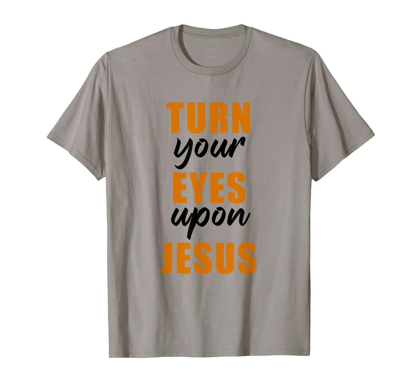 Turn Your Eyes Upon Jesus – Passover Easter Christian Faith T-Shirt