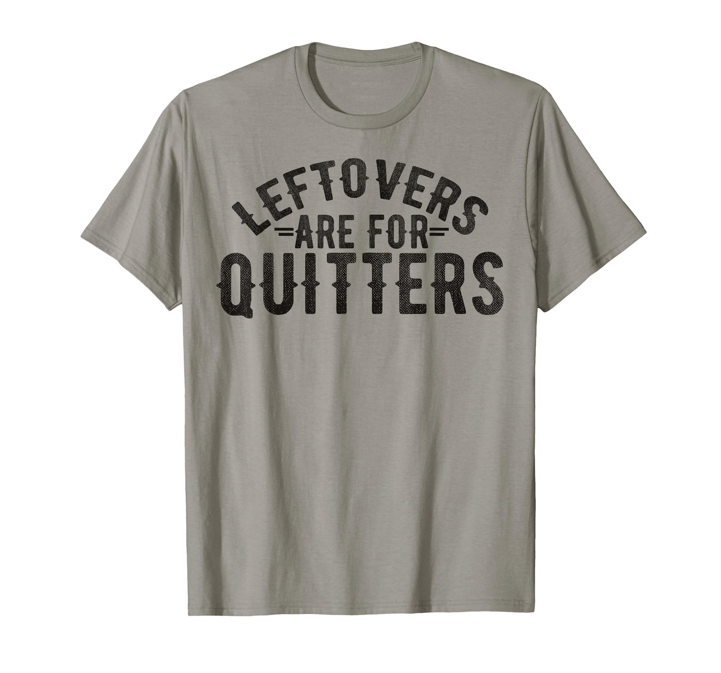 Funny Saying Leftovers Are For Quitters Food Joke Women Men T-Shirt