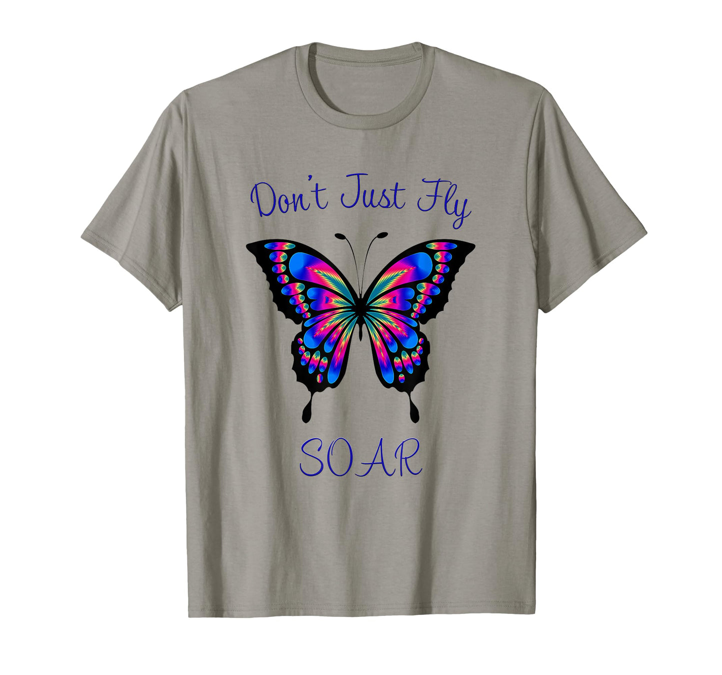 Butterfly - Don't Just Fly Soar T-Shirt T-Shirt