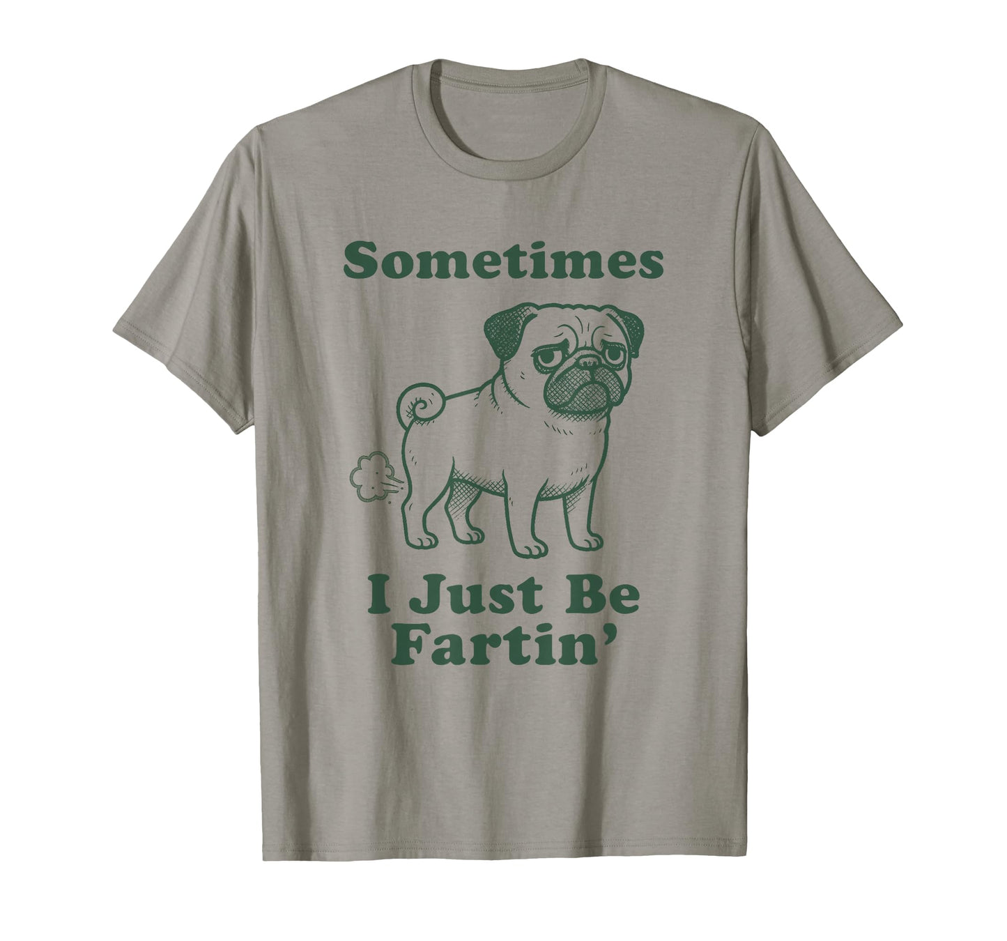 Pug Dog Fart Funny Sometimes I Just Be Fartin Farter Sayings T-Shirt