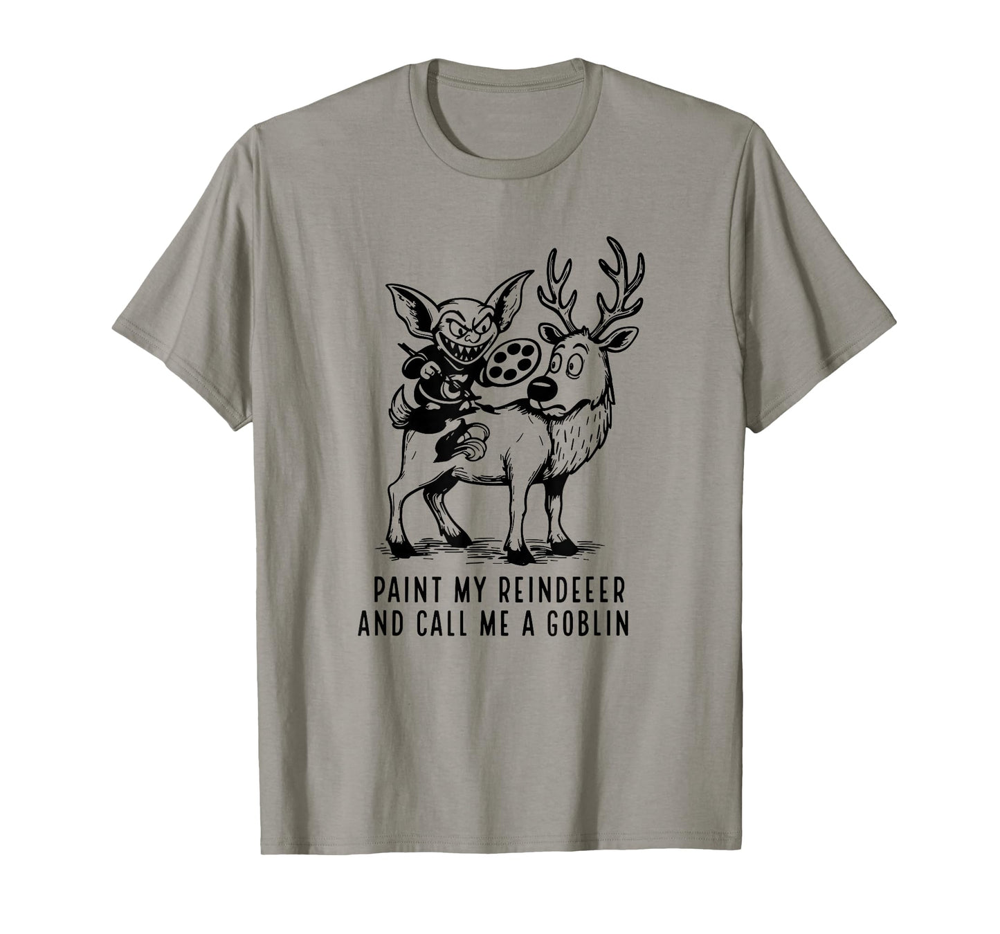 Paint My Reindeer and Call Me A Goblin T-Shirt