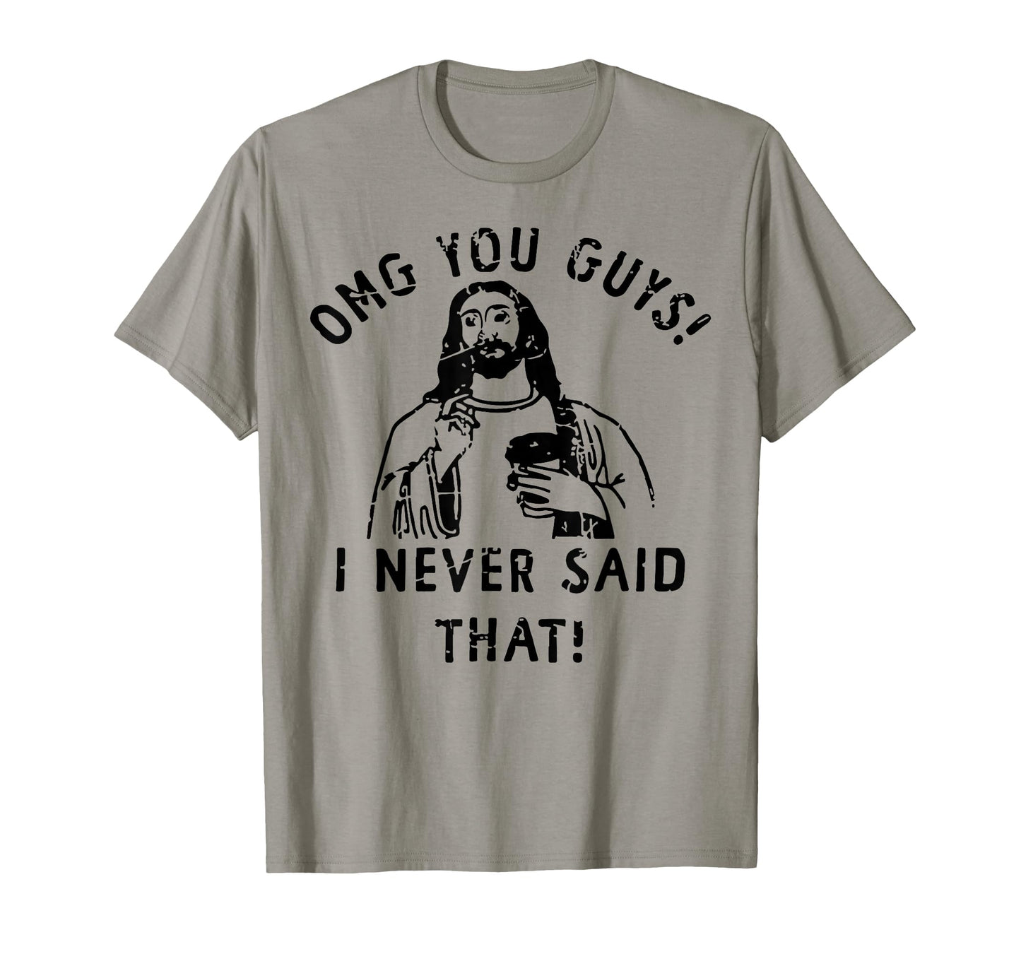 Jesus Omg You Guys! I Never Said That T-Shirt