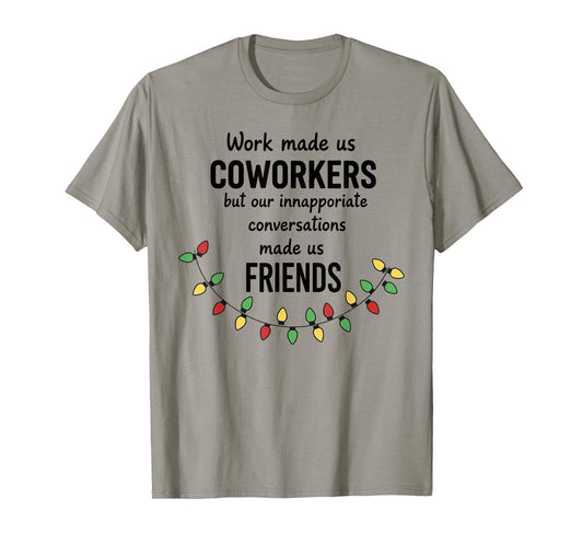Work Made Us Coworkers But Our Inappropriate Conversations T-Shirt