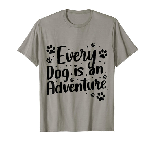 Every Dog is an Adventure Funny Dog Lover Quote T-Shirt