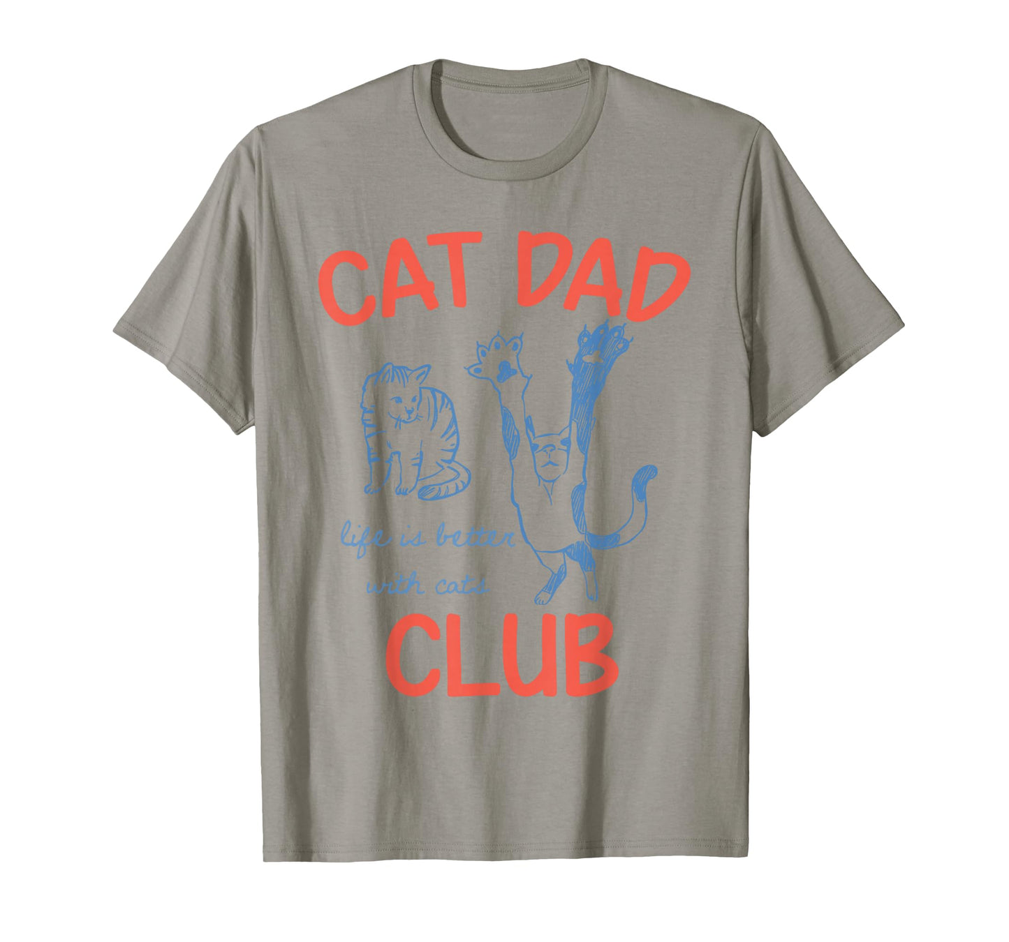Cat Dad Club Life is Better with Cats for Cat Dad Cat Owner T-Shirt