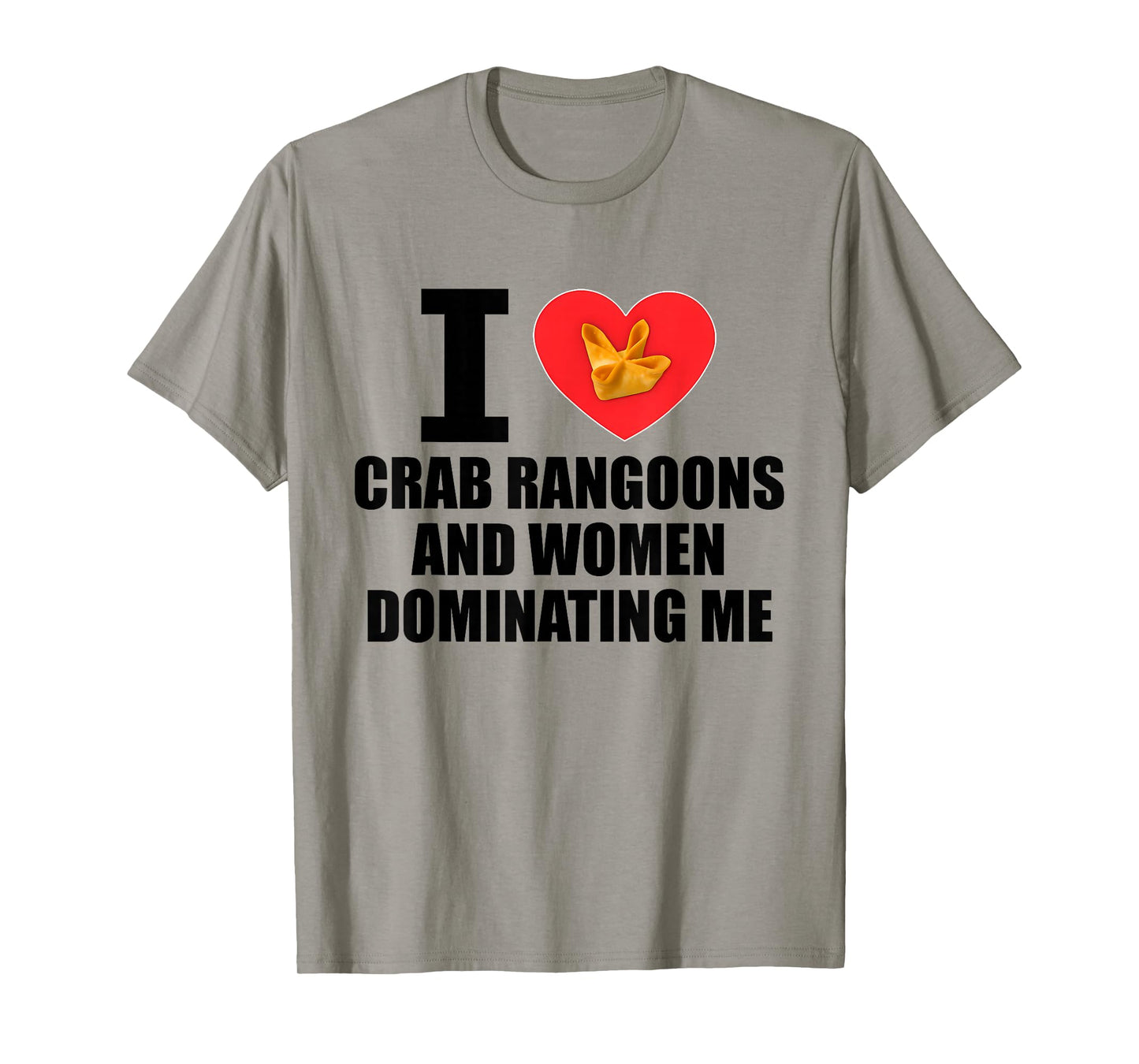 I Love Crab Rangoons and Women Dominating Me Funny Adult T-Shirt