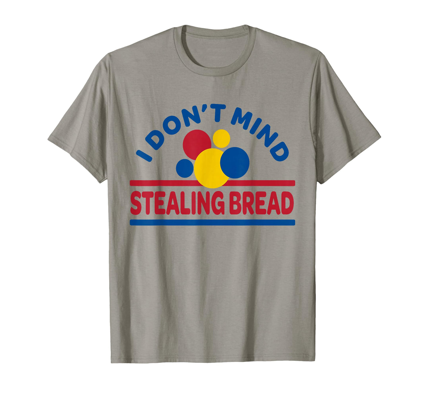 I Don't Mind Stealing Bread T-Shirt