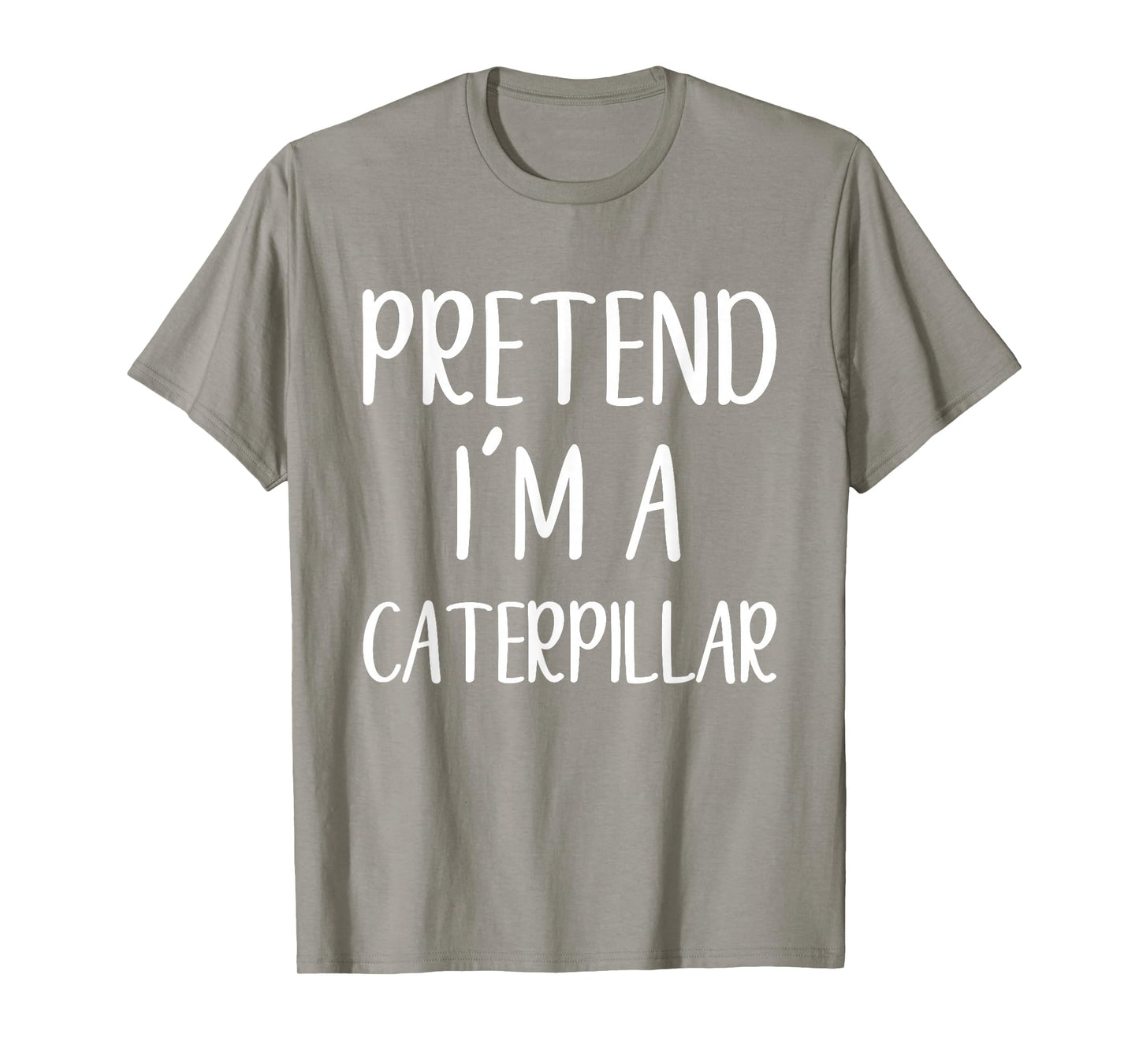 Pretend I'm A Caterpillar Costume Halloween Easy Adult Kid T-Shirt