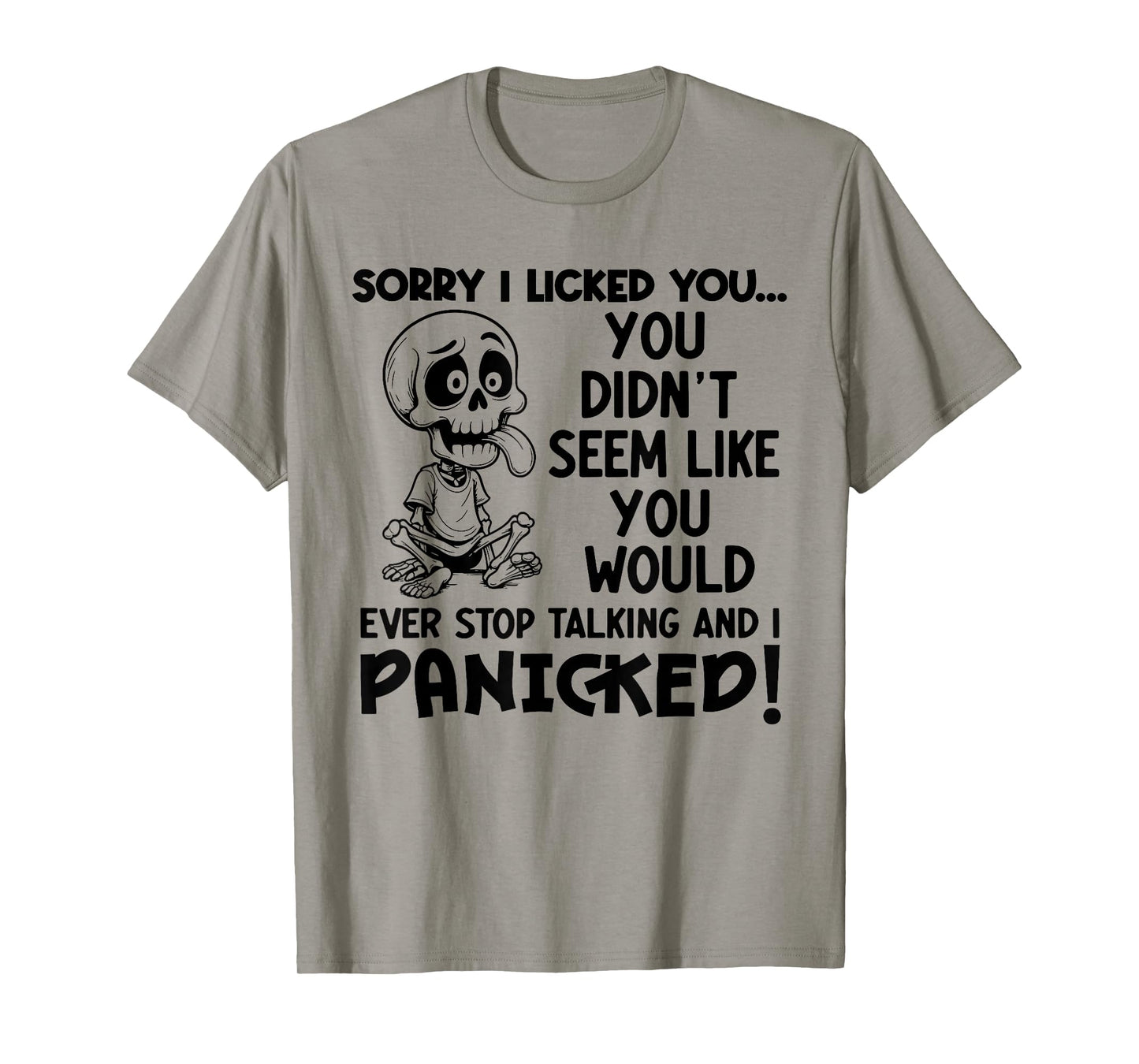 Sorry I Licked You You Didn't Seem Like You Would Ever T-Shirt