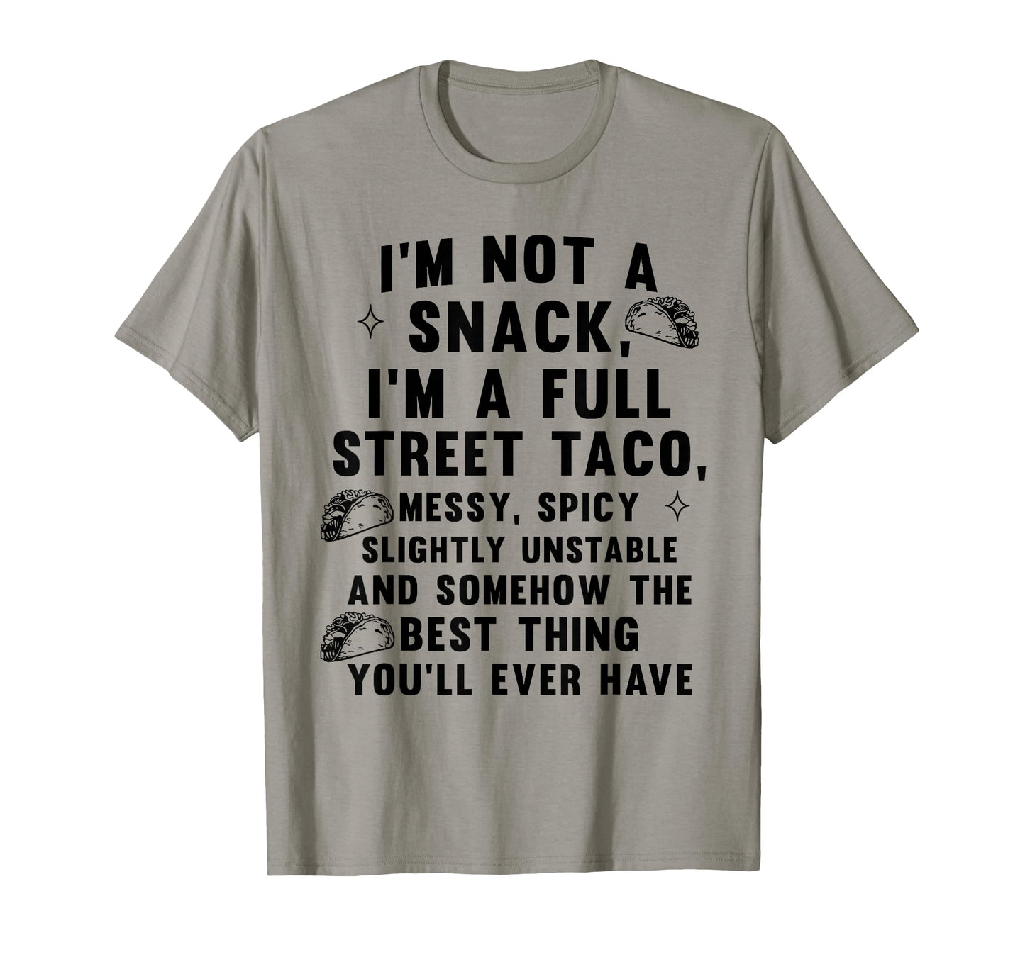 I'm Not A Snack I'm A Full Street Taco Messy Spicy Unstable T-Shirt