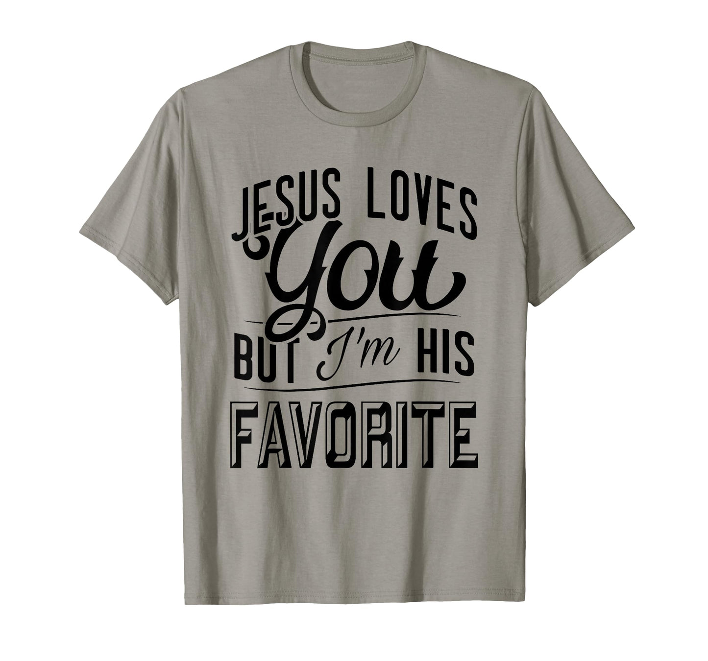 Jesus Loves You But Im His Favorite Funny Christian Faith T-Shirt