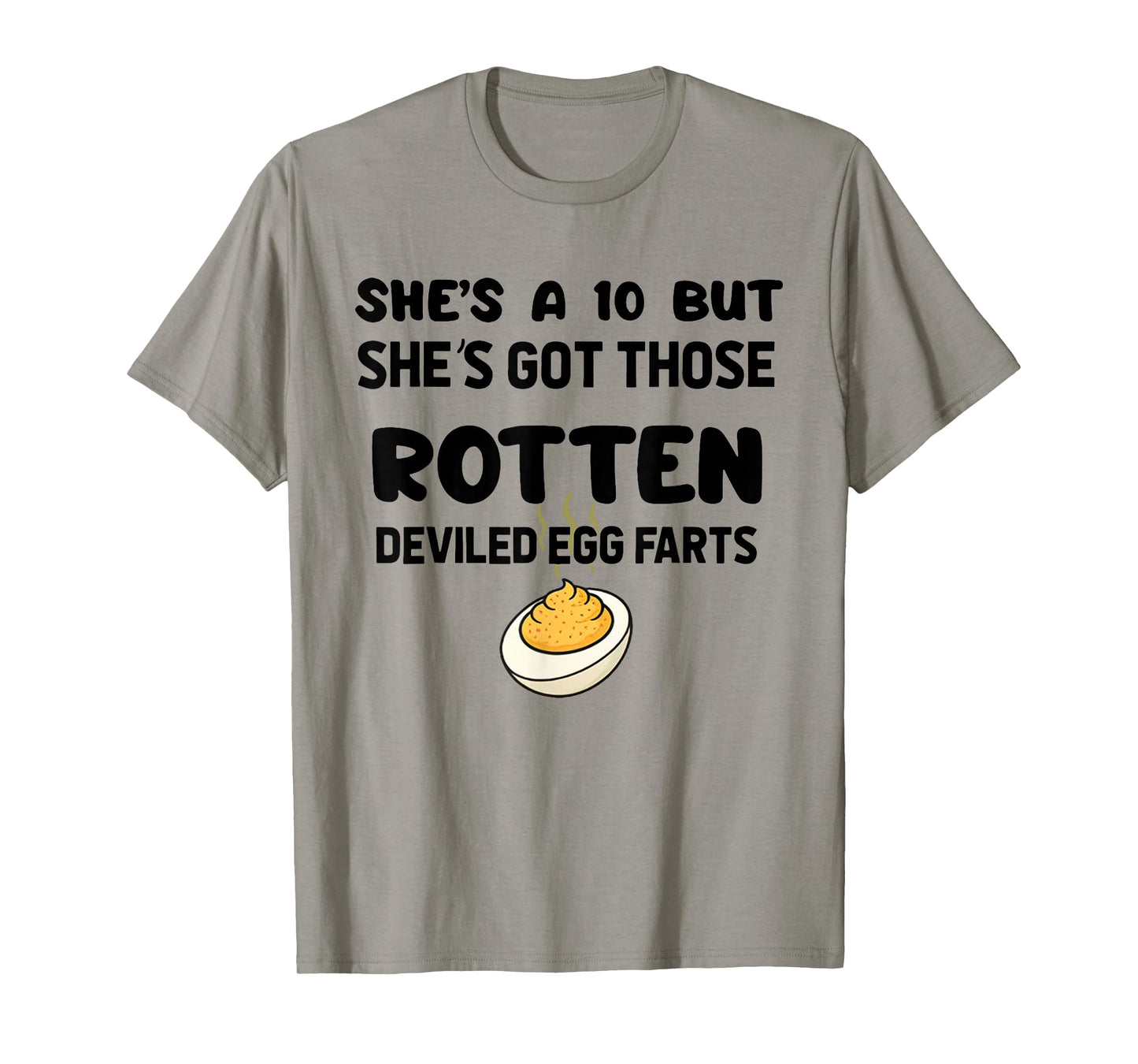 She's A 10 But She's Got Those Rotten Deviled Egg Farts T-Shirt