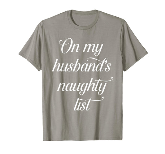 On My Husband's Naughty List Funny Husband Wife Couple Xmas T-Shirt