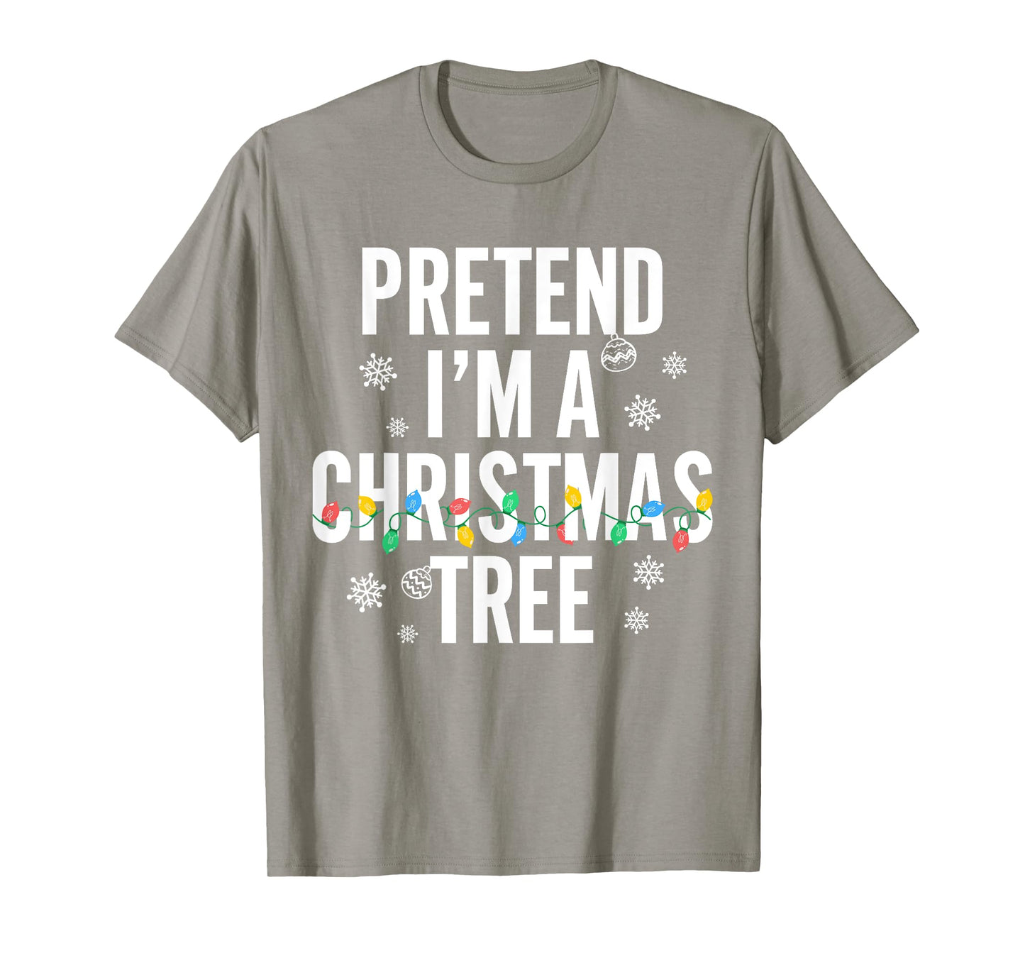 Funny Pretend I'm A Christmas Tree Christmas For Women Men T-Shirt