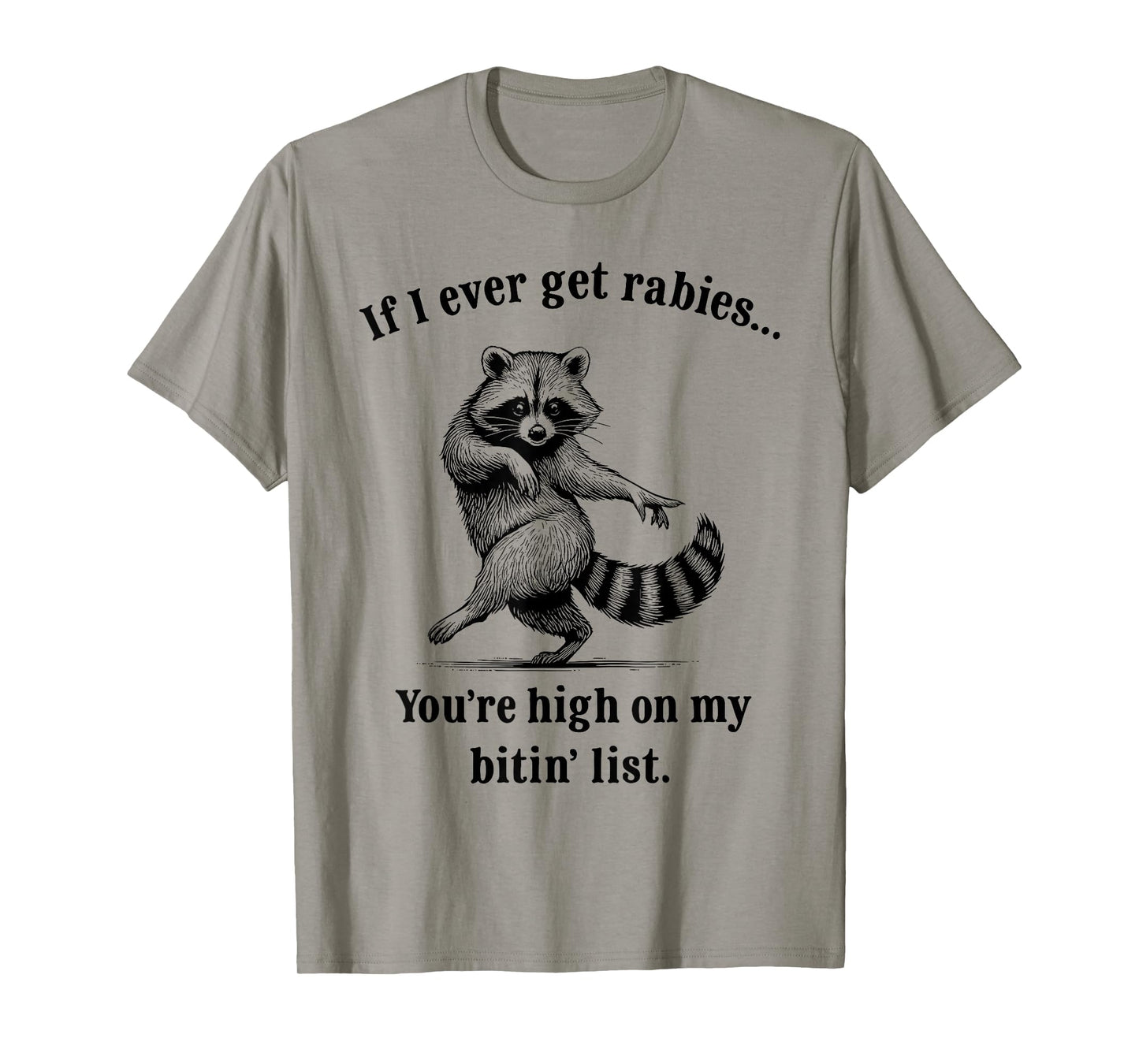If I Ever Get Rabies You’re High On My Bitin’ List Raccoon T-Shirt
