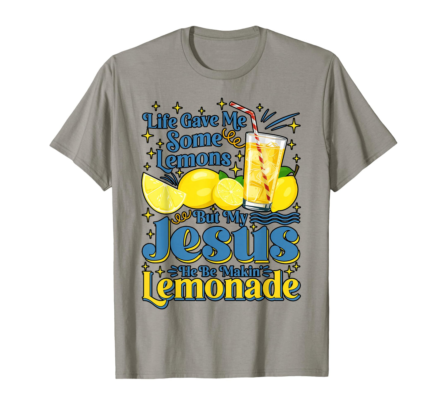 Life Gave Me Some Lemon But My Jesus He Be Makin' Lemonade T-Shirt