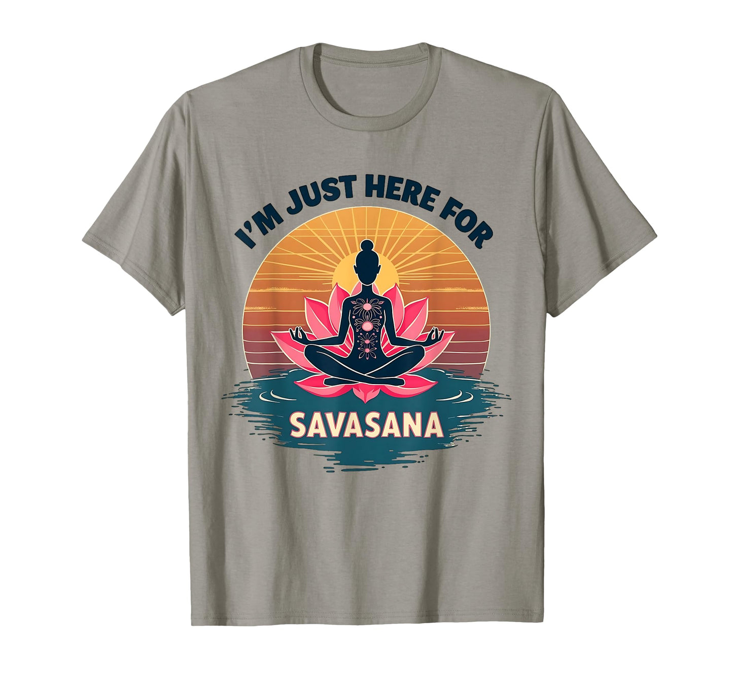 I'm Just Here For Savasana Funny Yoga T-Shirt