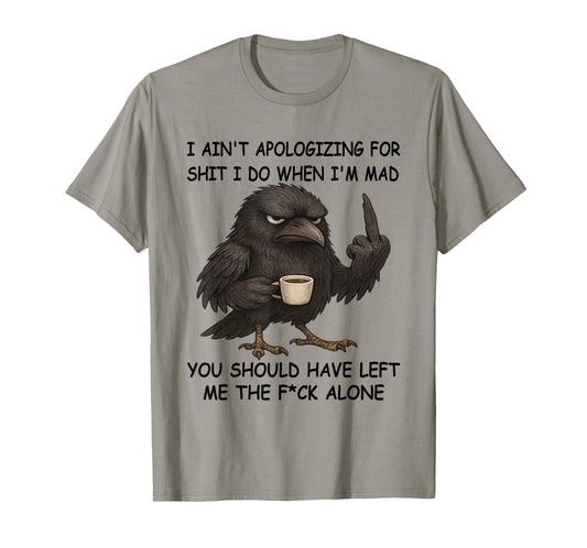 Raven I Ain't Apologizing for Shit I Do When I'm Mad You T-Shirt