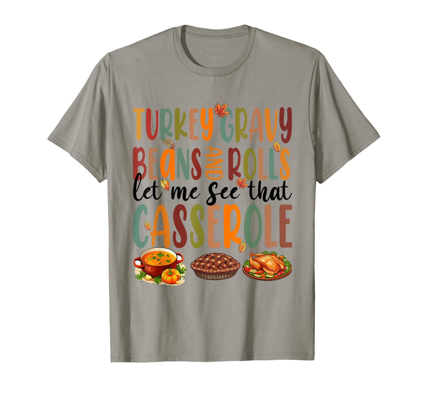 Funny Turkey Gravy Beans And Rolls Let Me See That Casserole T-Shirt
