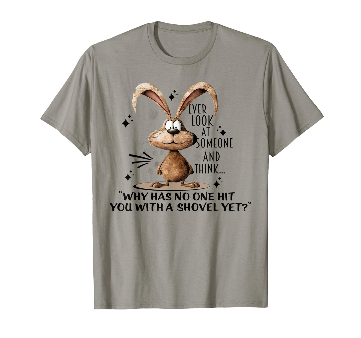 Bunny Ever Look At Someone And Think Why Has No One Hit You T-Shirt