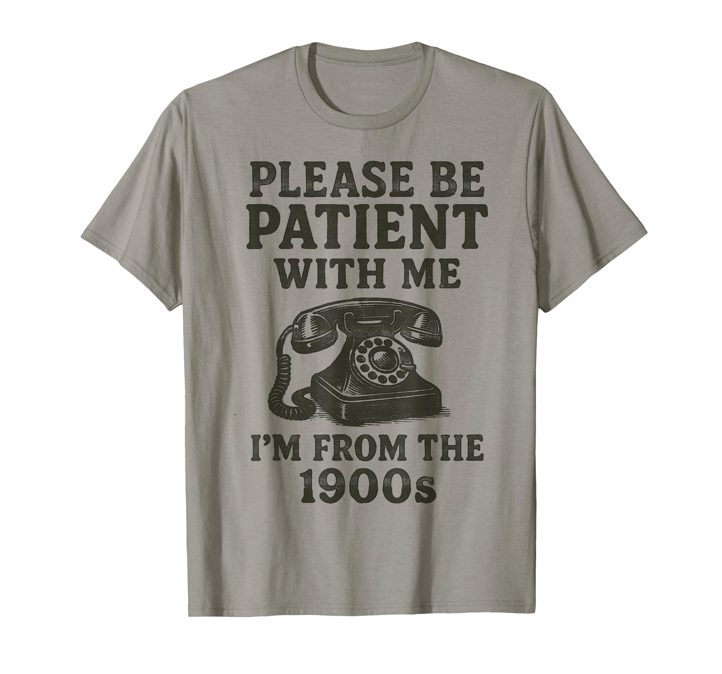 Please Be Patient With Me, I'm From The 1900s funny T-Shirt