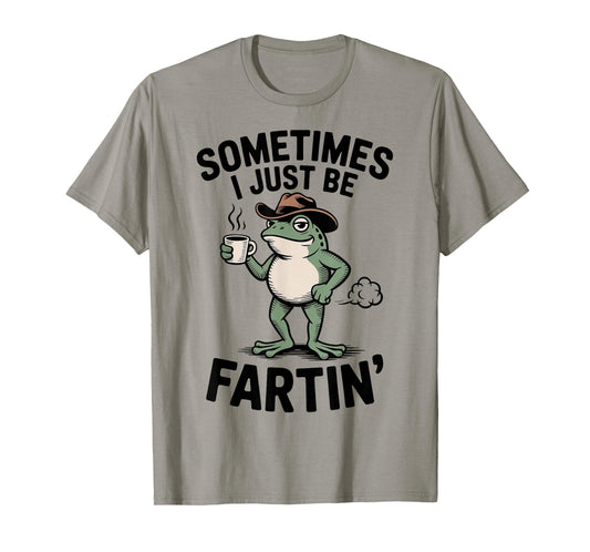 Sometimes I Just Be Fartin' Frog Meme Funny Frog Fart Humor T-Shirt