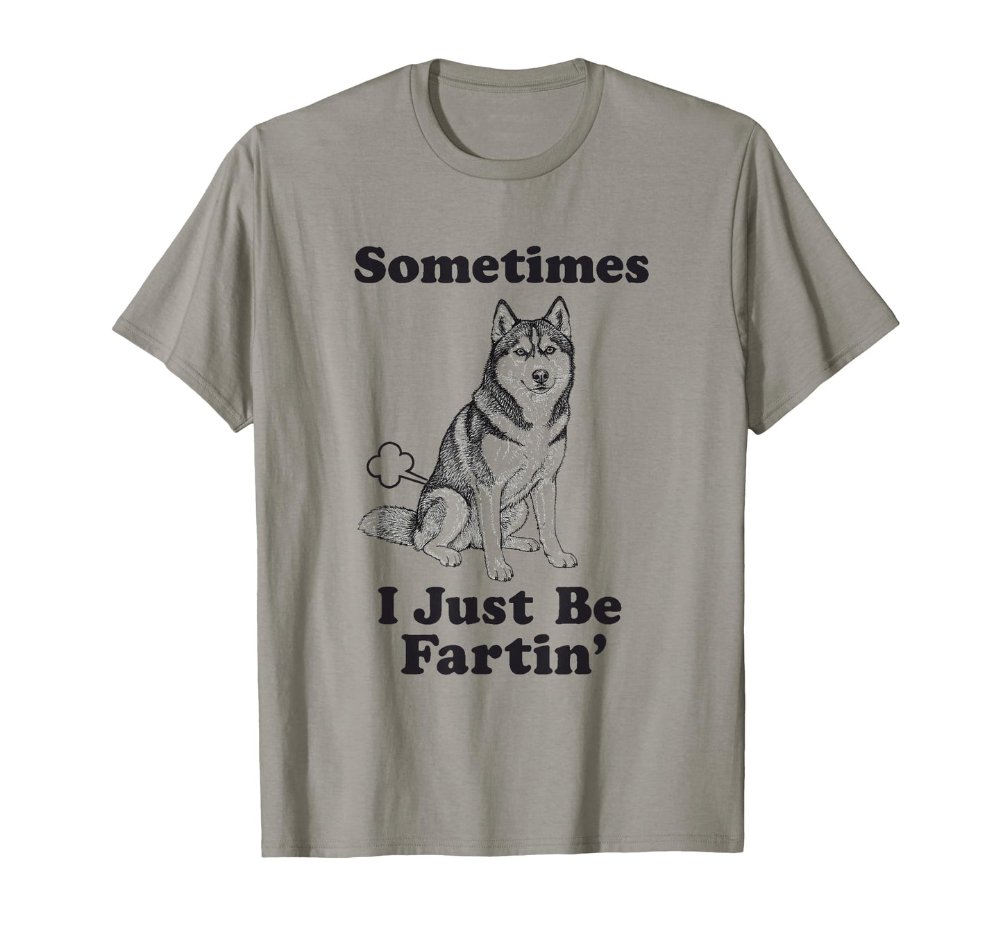 Siberian Husky Fart Frunny Dog Sometimes I Just Be Fartin' T-Shirt
