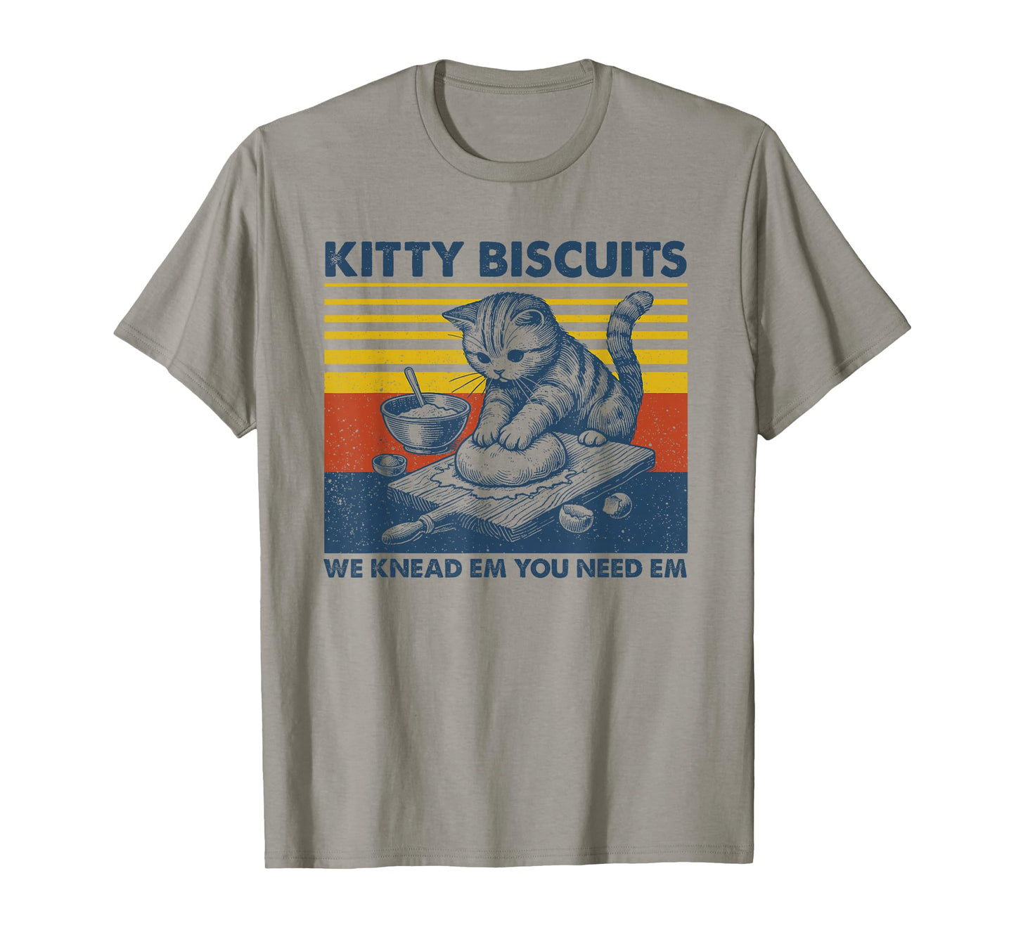 Cat Kneading Baker Kitty Biscuits We Knead Em You Need Em T-Shirt