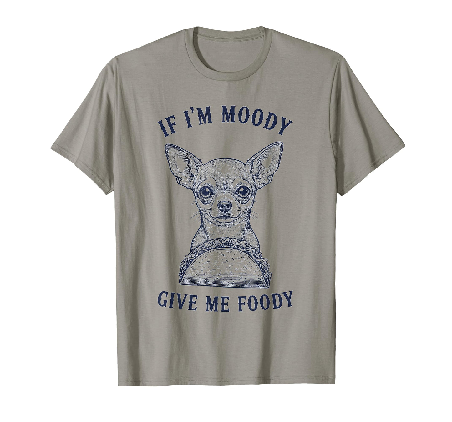 Chihuahua Eating Taco If Im Moody Give Me Foody Funny Animal T-Shirt